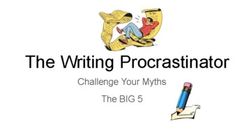 Preview of The Writing Procrastinator - Challenging the Big 5 Myths (powerpoint)