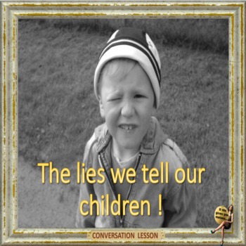 Preview of The lies we tell our children - ESL adult conversation lesson in google slides 