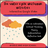 The water cycle - Google Slides: Theory + activities (VTRs)