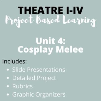 Preview of Theatre I-IV Project Based Learning Unit 4: Cosplay Melee