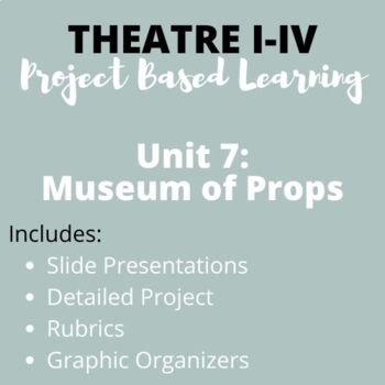 Preview of Theatre I-IV Project Based Learning Unit 7: Museum of Props