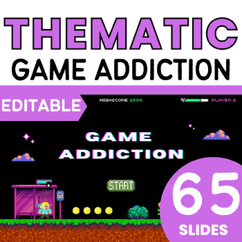 Preview of Thematic Unit: Game Addiction EDITABLE SLIDES