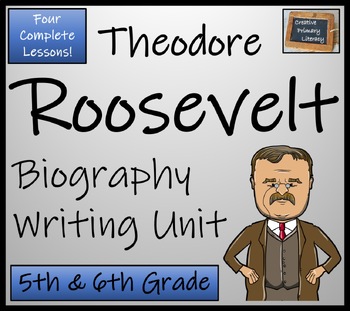 Preview of Theodore Roosevelt Biography Writing Unit | 5th Grade & 6th Grade