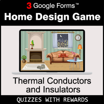 Preview of Thermal Conductors and Insulators | Home Design Game | Google Forms