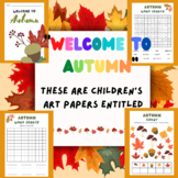 These are children's art papers entitled "Welcome to Autumn"