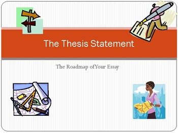 Preview of Thesis Statement / The Road Map to Your Essay
