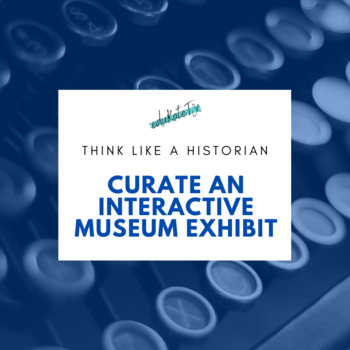Preview of Think Like A Historian: Curate an Interactive Museum Exhibit