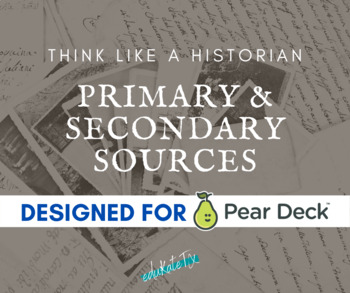 Preview of Think Like a Historian: Primary & Secondary Source - The Pear Deck Edition