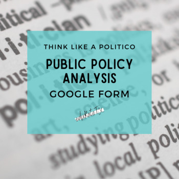Preview of Think Like a Politico - Public Policy Analysis Google Form