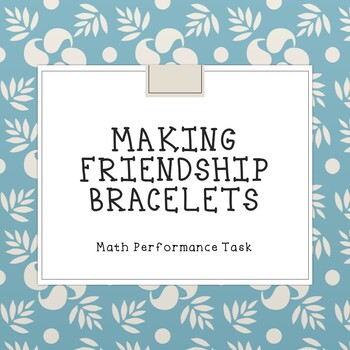 Preview of Math Performance Task: Making Friendship Bracelets