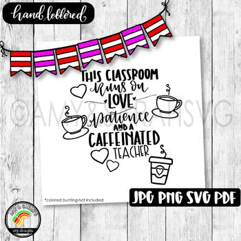 Download This Classroom Runs On Love Patience and Coffee SVG Design ...