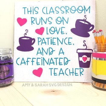 Download This Classroom Runs On Love Patience And Coffee Svg Design Tpt