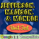 Thomas Jefferson, James Madison, James Monroe Unit Test! T