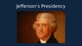 Thomas Jefferson's Presidency - 56 Slide PPTX
