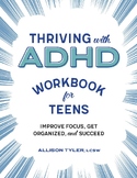 Thriving with ADHD Workbook for Teens: Improve Focus, Get 