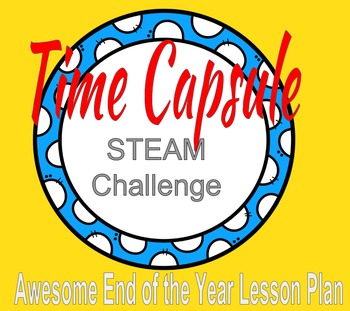 Preview of Time Capsule STEAM Challenge- End of the Year Activity!