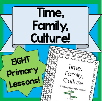 Preview of Time, Family, Culture- A Primary Social Studies Unit!