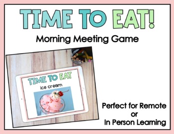 Preview of Time To Eat! Morning Meeting Game Activity 