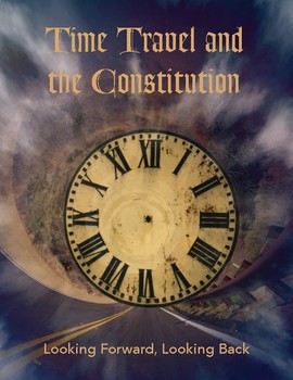 Preview of Time Travel and The Constitution – Looking Forward, Looking Back