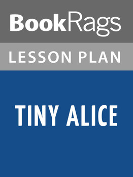 Tiny Alice Lesson Plans by BookRags Teachers Pay Teachers