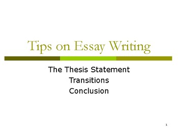 Preview of Tips on Essay Writing / The Thesis Statement, Transitions, Conclusion