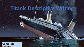 Preview of Titanic Descriptive Writing – Complete Lesson