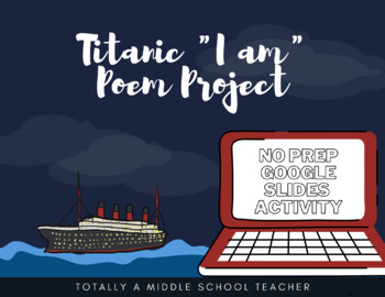 Preview of Titanic "I am" Poem Project with Digital/Google Slides Copy 2022 UPDATE!