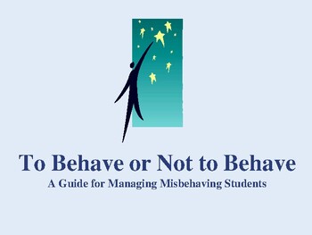 Preview of To Behave or not To Behave / A Behavior Management Guide for Teachers