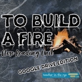 To Build a Fire Close Reading Short Story Unit Google Drive™ 