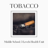 Tobacco Unit for Middle School: 19 Lessons Across 3 Grade Levels