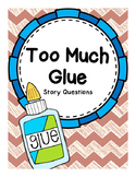 Story Questions for "Too Much Glue"