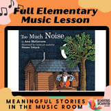 Too Much Noise Full Music Lesson Plan, Grades K-3, Instrum