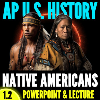 Preview of Period 1 APUSH: Topic 1.2 PowerPoint & Lecture - Native American Societies