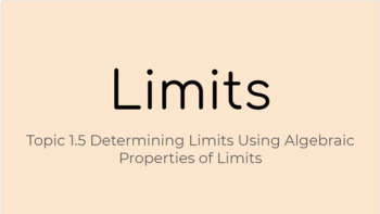 Preview of Topic 1.5 Using Algebraic Properties of Limits (for Nearpod in Google Slides)