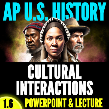 Preview of Period 1 APUSH: Topic 1.6 PowerPoint & Lecture - Cultural Interactions