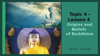 Topic 4 - Lesson 4: Origins and Beliefs of Buddhism by Capotita's Corner