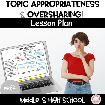 Preview of Topic Appropriateness & Oversharing Social Skills Lesson Plan Middle School