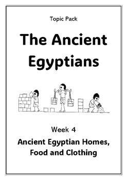 Preview of Topic Pack - Ancient Egyptian Homes, Food and Clothing - WEEK 4 (8 lessons)