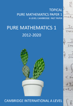 Preview of Topical Pure Mathematics 1 2012-2020 Past Papers For Cambridge Inte'l A Level