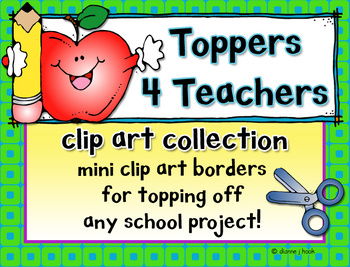 Preview of Toppers for Teachers - Clip Art Headers & Mini Borders - 7 Download Bundle