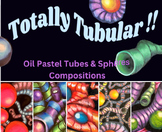 Totally Tubular!! Oil Pastel Tubes and Spheres Compositions