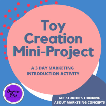 Preview of Toy Creation Mini-Project - Fun Introduction to Marketing Activity