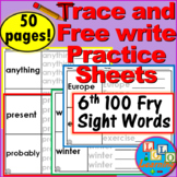 Trace and Free-Write Practice Sheets: 6th 100 FRY SIGHT WO