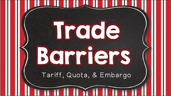 Preview of Trade Barriers: Tariff, Quota, Embargo ~ Notes & Activities