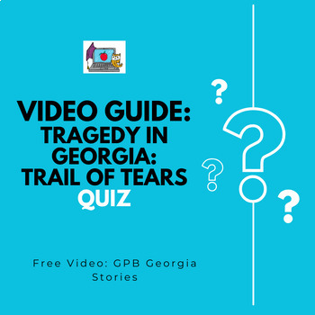 Preview of Trail of Tears Video Link and Quiz PBS, GPB Georgia Stories SS8H4