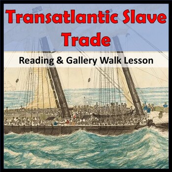 Preview of Transatlantic Slave Trade Reading & Gallery Walk Lesson