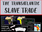 Transatlantic 'Triangular'  Slave Trade - Engaging Slides 
