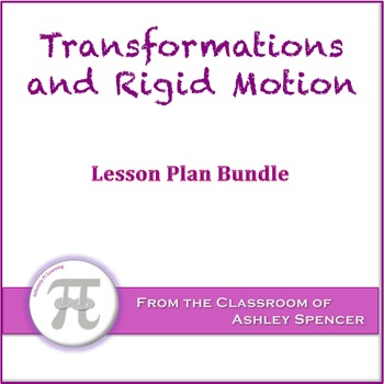 Transformations and Rigid Motion Lesson Plan Bundle by Ashley Spencer