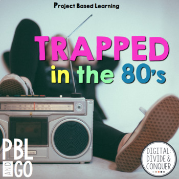 Preview of Trapped In The 80's PBL,  A Project Based Learning Activity