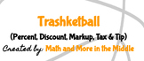 Trashketball: Percent, Discount, Markup, Tax and Tip